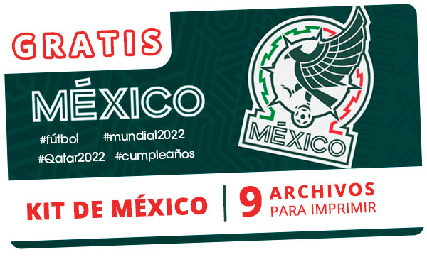 *GRATIS* Super Kit imprimible de MÉXICO [9 Archivos: QATAR 2022 + Cumpleaños]