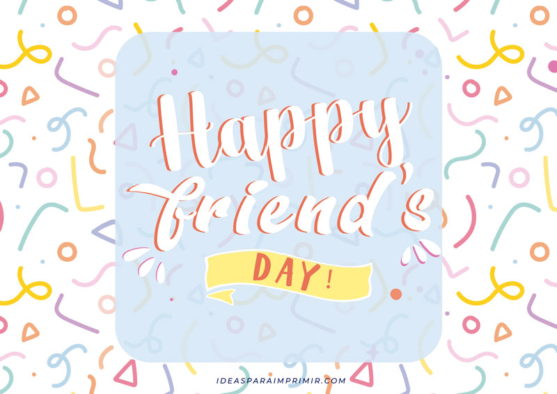 Happy Friend´s Day o Happy Friendship Day