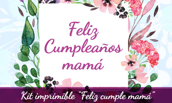 Kit de Feliz Cumpleaños Mamá para imprimir ¡Gratis! (WhatsApp e Imprimir)